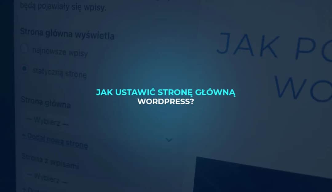 Jak ustawić stronę główną w WordPressie? Przewodnik krok po kroku